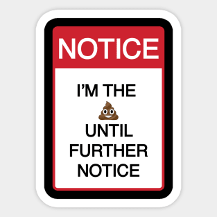 Funny I'm the Sh%T Until Further Notice Sticker